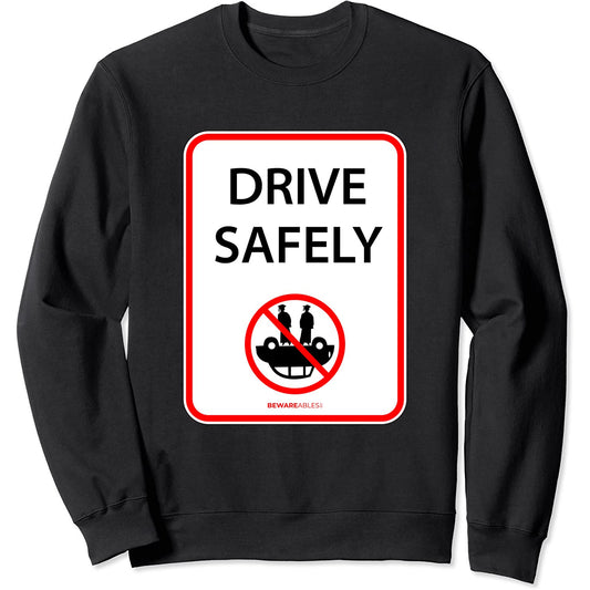 Drive safely, funny sign, don't roll your car over Sweatshirt