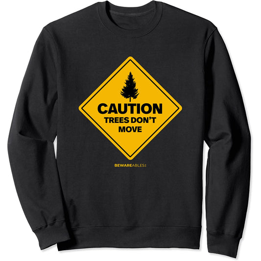 Caution. Trees don't move ski and snowboard funny Sweatshirt