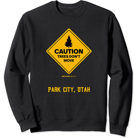 Park City Utah Caution Trees Don't Move Ski et snowboard Sweatshirt