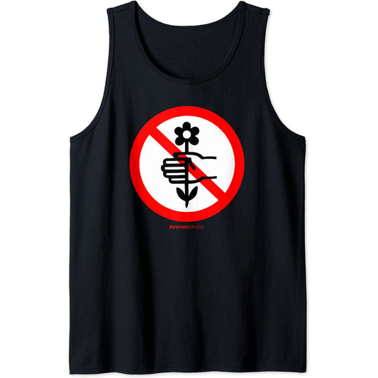 Don't pick the flowers OR Don't give me flowers funny sign Tank Top T-Shirt