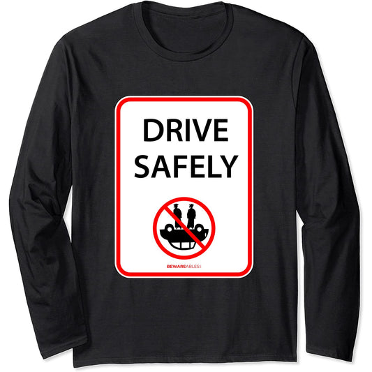 Drive safely, funny sign, don't roll your car over Long Sleeve T-Shirt