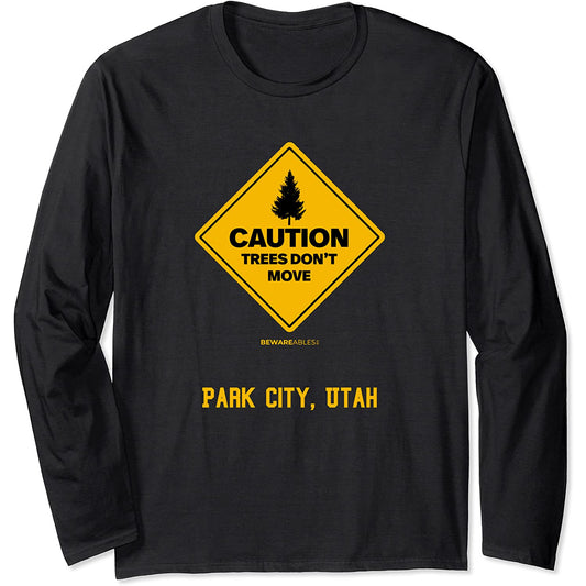 Park City Utah Caution Trees Don't Move Ski et snowboard Long Sleeve T-Shirt