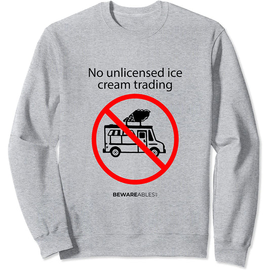 Pas de commerce de crème glacée sans licence, panneau drôle Sweatshirt