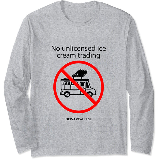 Pas de commerce de crème glacée sans licence, panneau drôle Long Sleeve T-Shirt
